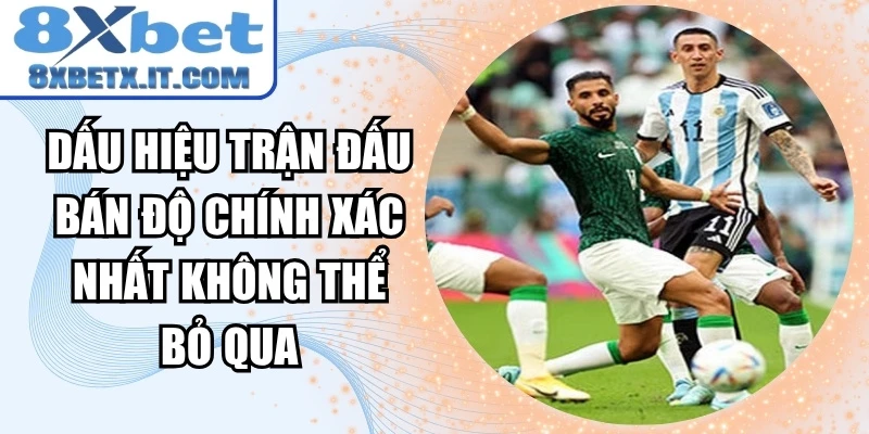 Dấu Hiệu Trận Đấu Bán Độ Chính Xác Nhất Không Thể Bỏ Qua