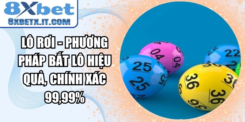 Lô rơi - Phương pháp bắt lô hiệu quả, chính xác 99,99%