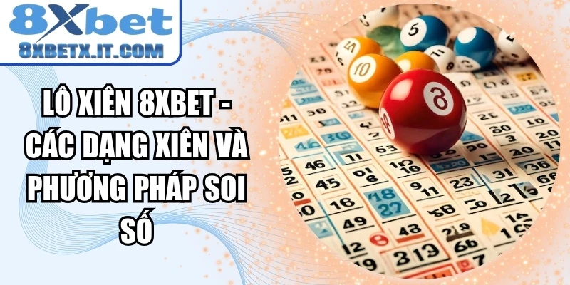 Lô Xiên 8xbet - Các Dạng Xiên Và Phương Pháp Soi Số