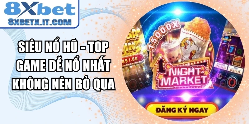 Siêu nổ hũ - Top game dễ nổ nhất không nên bỏ qua