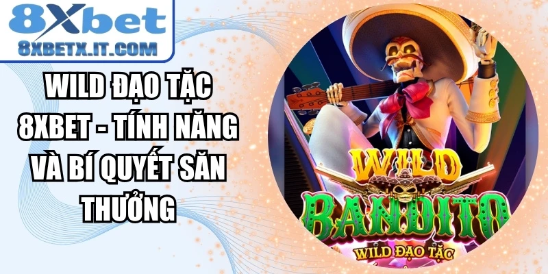 Wild Đạo Tặc 8xbet -  Tính Năng Và Bí Quyết Săn Thưởng