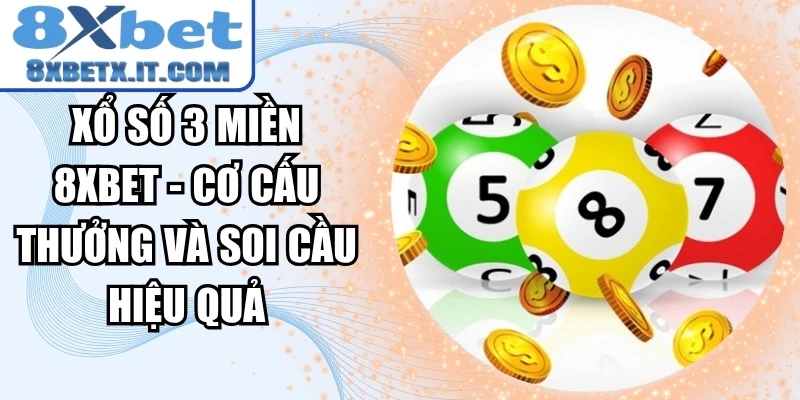Xổ Số 3 Miền 8xbet - Cơ Cấu Thưởng Và Soi Cầu Hiệu Quả
