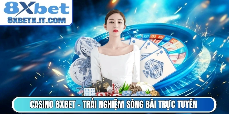 Casino 8Xbet - Trải nghiệm sòng bài trực tuyến ổn định